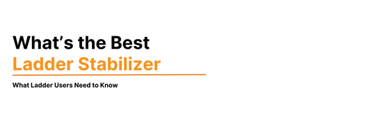 What’s the Best Ladder Stabilizer?