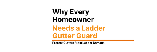 Why Every Homeowner Needs a Ladder Gutter Guard to Protect Gutters From Ladder Damage